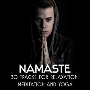 Namaste: 30 Tracks for Relaxation, Meditation and Yoga – Healing Sounds of Nature, New Age Lullabies for Better Sleep & Sun Salutation