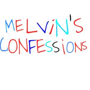 MELVIN'S CONFESSIONS (Explicit)