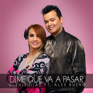 Dime Que Va a Pasar(feat. Alex Bueno)