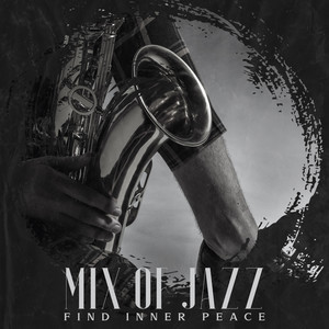 Mix of Jazz - Find Inner Peace (Sit, Relax and Meditate, Find Inner Energy and Confidence)