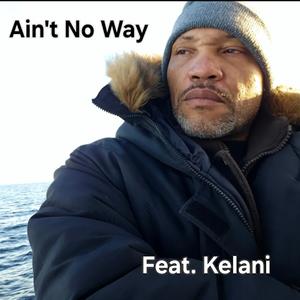 Ain't No Way (feat. Kelani) (Explicit)