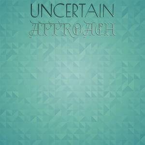 Uncertain Approach