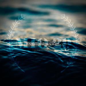 wenn du weinst.