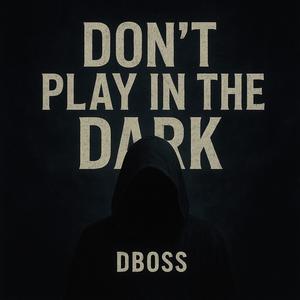 Don't Play In The Dark