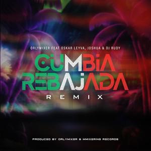 Cumbia Rebajada Rmx (feat. Oskar Leyva, Joshua & DJ Rudy) [Remix]