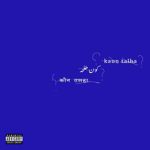 Kaun Talha (Explicit)