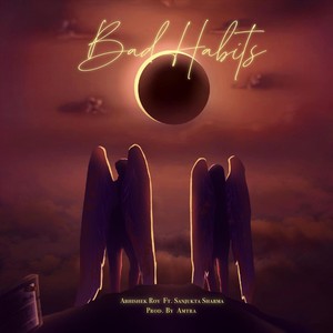 Bad Habits(feat. Sanjukta Sharma)