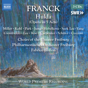 Franck, C.: Hulda (Original Version) [Opera] (M. Miller, J. Kohl, Irina Jae-Eun Park, A. Jung, Theater Freiburg Choirs, Freiburg Philharmonic, Bollon)