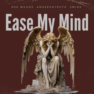 Ease My Mind (feat. AmazeDaTruth & Swigg) (Explicit)