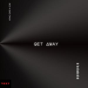 Get Away (feat. K1NG Dr3)