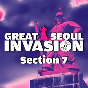 그레이트 서울 인베이전 Section 7 (GREAT SEOUL INVASION Section 7)