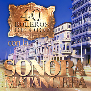 40 Boleros de Oro Con la Sonora Matancera