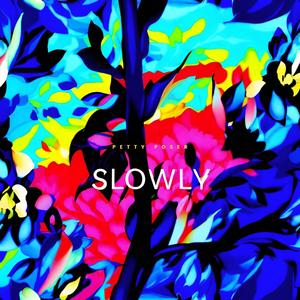 Slowly
