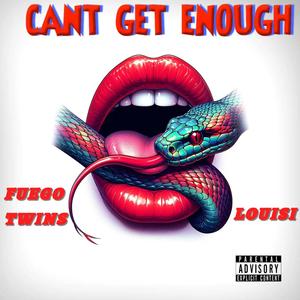 CANT GET ENOUGH (feat. FUEGO TWINS)