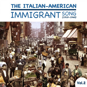 The Italian-American Immigrant Song (1910-1940) , Vol.2