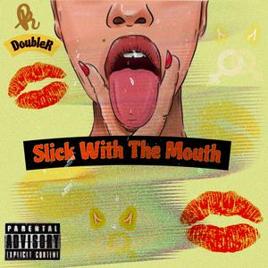 Slick with the mouth (Explicit)