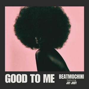 GOOD TO ME (Extended Version)