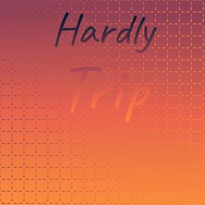 Hardly Trip