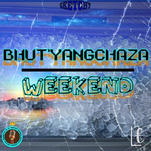 Weekend (feat. Bhut'yangchaza)