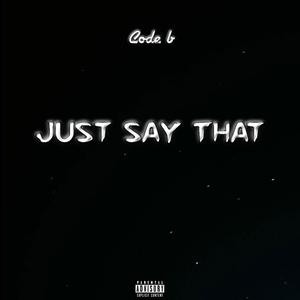Just Say That