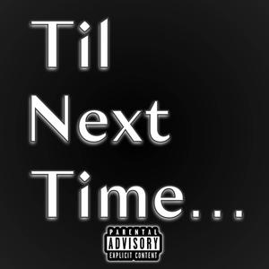 T. N. T. (Til Next Time...) [Explicit]