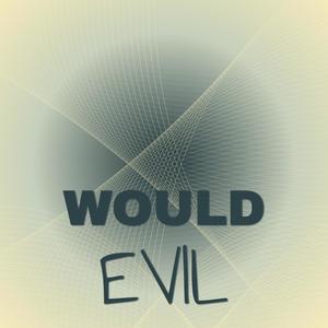 Would Evil