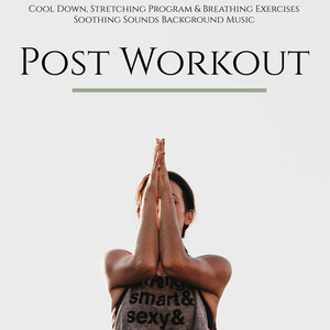 Post Workout – Cool Down, Stretching Program & Breathing Exercises Soothing Sounds Background Music