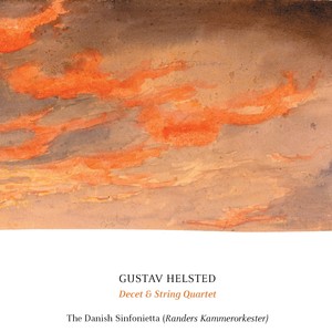 Helsted: Decet, Op. 18 & String Quartet, Op. 33