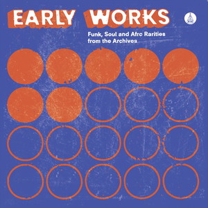 Early Works: Funk, Soul & Afro Rarities from the Archives