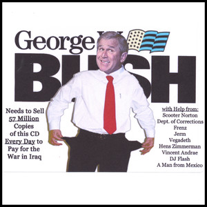 Help! George W. Bush & Friends Need to Sell 57,000,000 Copies of this CD Every Day to Pay for the War in Iraq