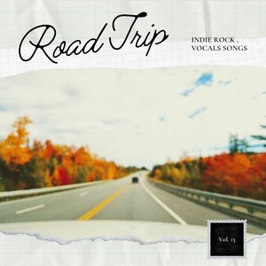 Road Trip: Indie Rock, Vocal Songs, Vol. 15