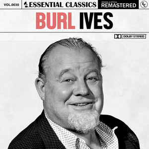 Essential Classics, Vol. 30: Burl Ives (Remastered 2022)