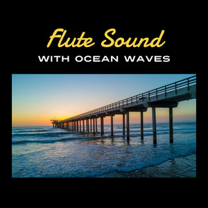 Flute Sounds with Ocean Waves – Inner Power and Deep Relaxation, Mindfulness for Everyday, Peacefull Sleep, Stress Management