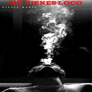 Me Tienes Loco