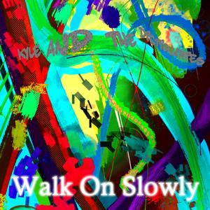 Walk On Slowly