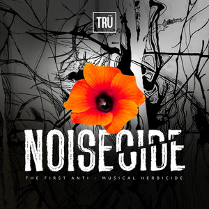 NOISECIDE: The First Anti Musical Herbicide