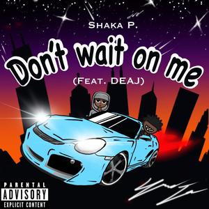 Don't Wait On Me (feat. Deaj) (Explicit)