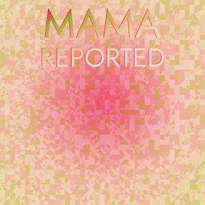 Mama Reported