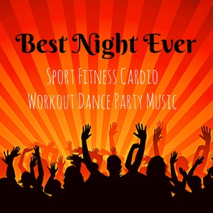 Best Night Ever - Sport Fitness Cardio Workout Dance Party Music with Dubstep Electro Techno Lounge House Sounds