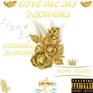 Give Me My Flowers (feat. King Nizzy) [Explicit]