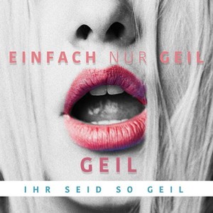 Geil (Ihr seid so Geil) (Global Mix) [Explicit]