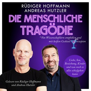 Die menschliche Tragödie (Liebe, ***, Beziehung, Kinder und was noch so alles schiefgehen kann. Von Wissenschaftlern empfohlen und mit heißen Coctailrezepten.)