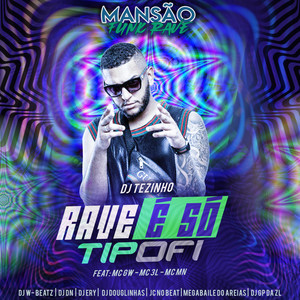 Rave É Só Tipofi(feat. MC 3L, MC MN, JC NO BEAT, DJ Ery, GP DA ZL, Megabaile Do Areias, DJ Douglinhas, DJ DN, Dj W-Beatz & MC GW)(Mansão Funk Rave) (Explicit)