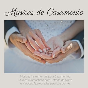 Musicas de Casamento - Musicas Instrumentais para Casamentos, Musicas Romanticas para Entrada da Noiva e Musicas Apaixonadas para Lua de Mel