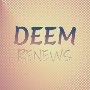 Deem Renews