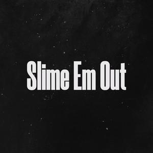 Slime Em Out (feat. Smirk) [Explicit]