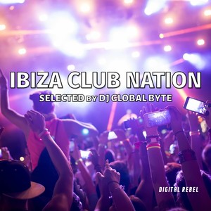 Ibiza Club Nation (Selected by Dj Global Byte)