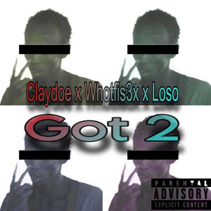 Got 2 (feat. Whotfis3x & Loso) [Explicit]