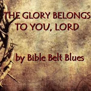 The Glory Belongs to You, Lord