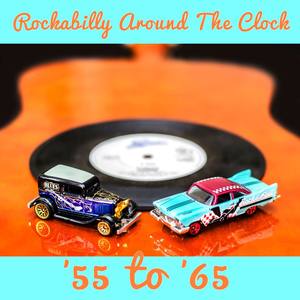 Rockabilly Around the Clock: 55 to 65